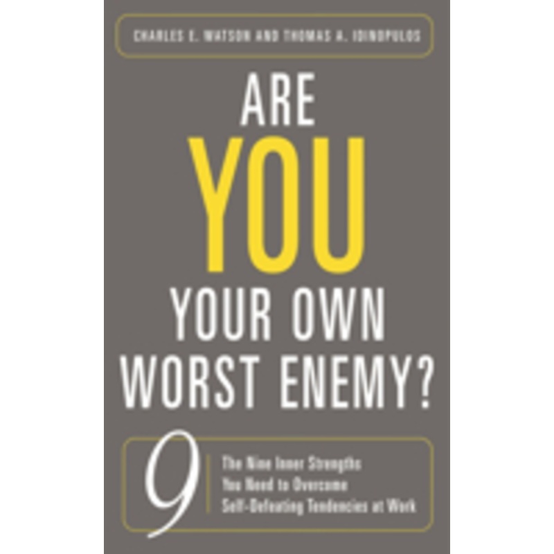 are you your own worst enemy? the nine inner strengths you need to overcome self-defeating tendencies at work: the nine inner strengths you need to overcome self-defeating tendencies at work