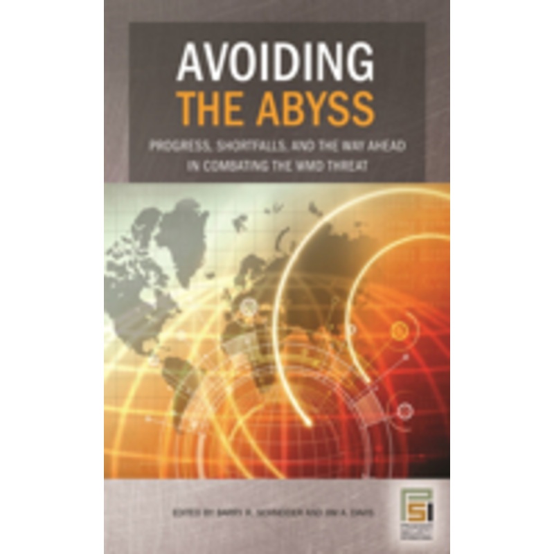 avoiding the abyss: progress, shortfalls, and the way ahead in combating the wmd threat