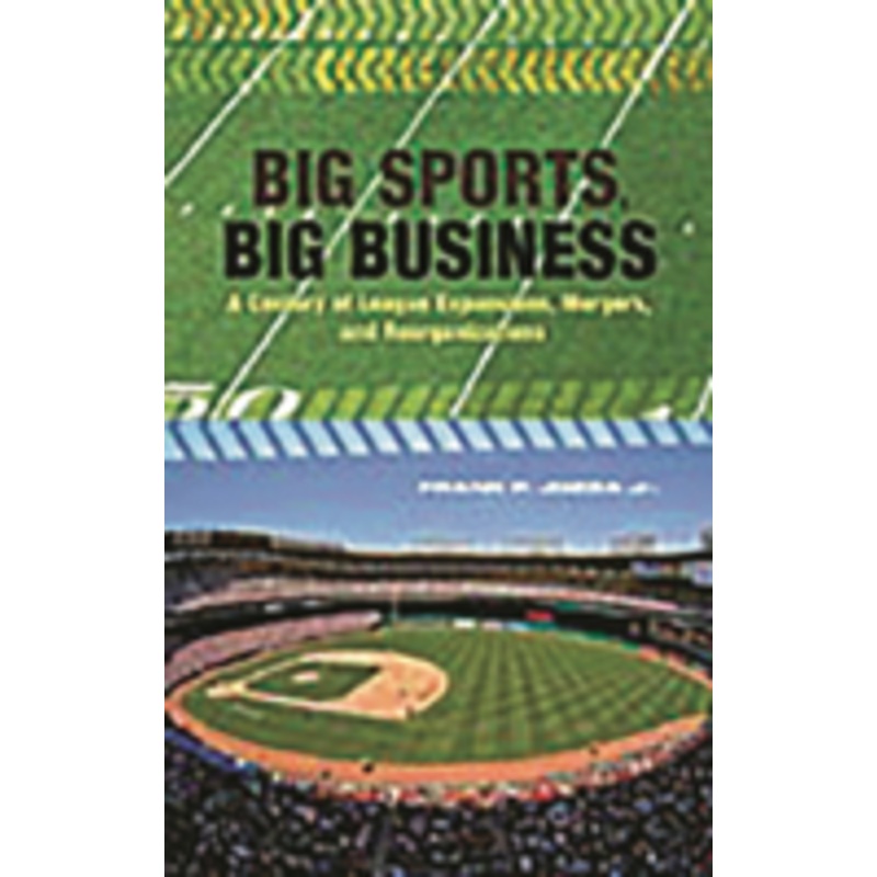 big sports, big business: a century of league expansions, mergers, and reorganizations