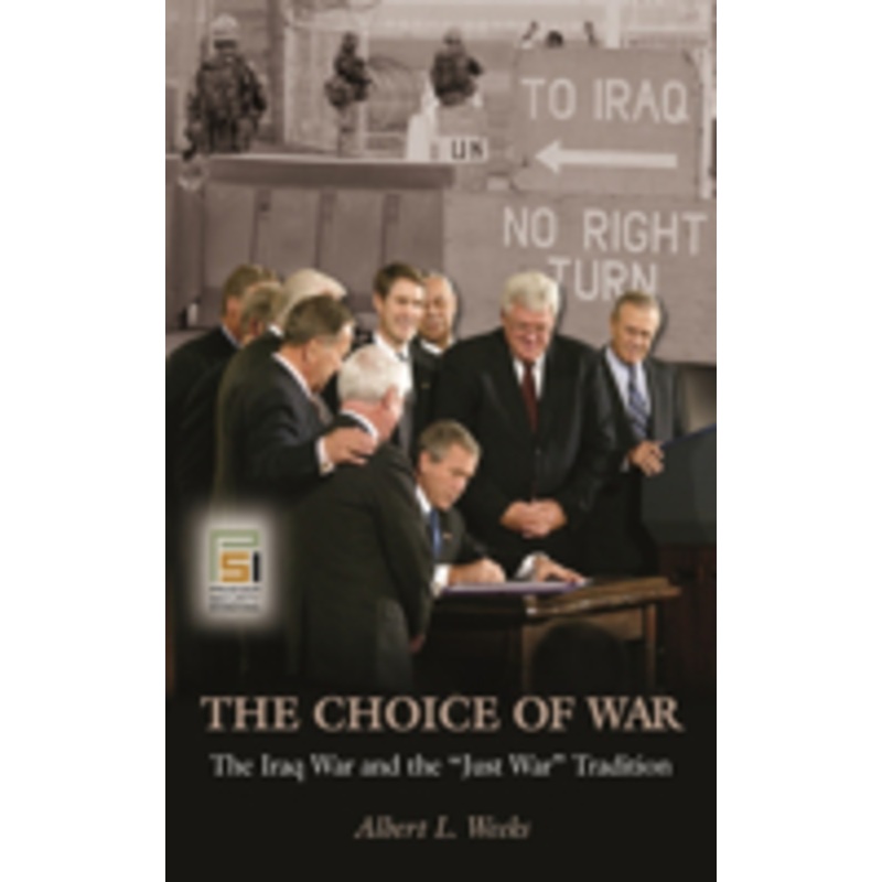 choice of war: the iraq war and the just war tradition