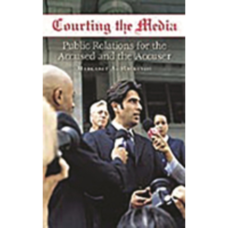 courting the media: public relations for the accused and the accuser