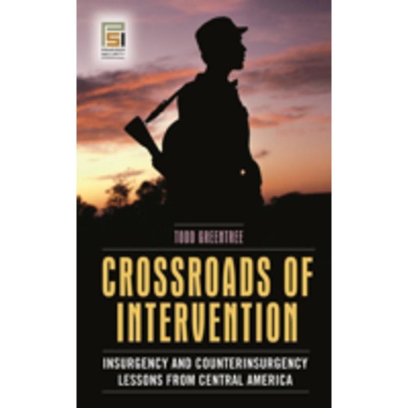 crossroads of intervention: insurgency and counterinsurgency lessons from central america