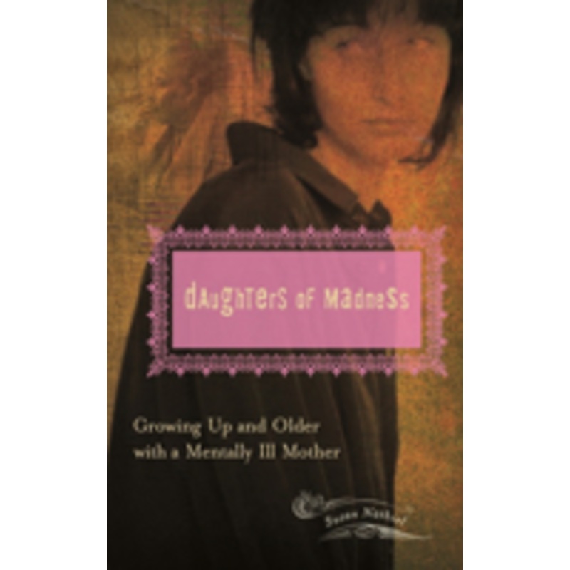 daughters of madness: growing up and older with a mentally ill mother