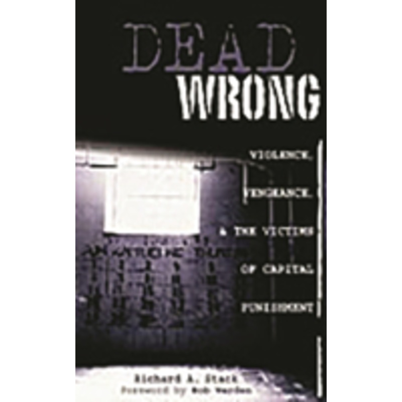 dead wrong: violence, vengeance, and the victims of capital punishment