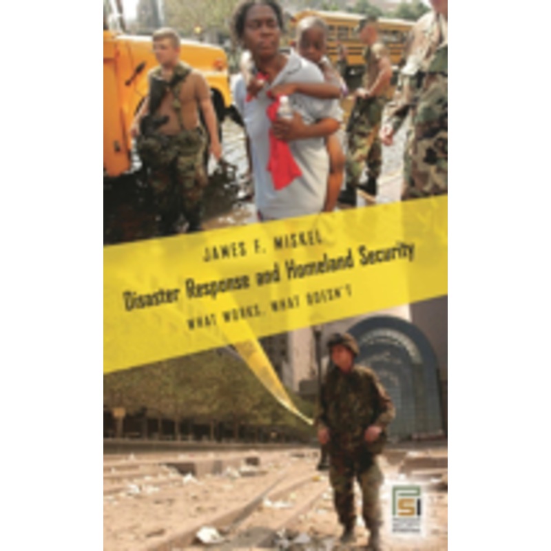 disaster response and homeland security: what works, what doesn’t