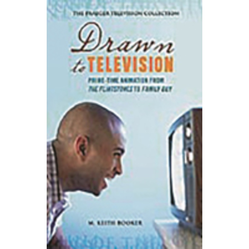 drawn to television: prime-time animation from the flintstones to family guy