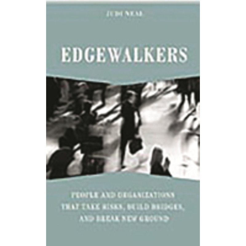 edgewalkers: people and organizations that take risks, build bridges, and break new ground