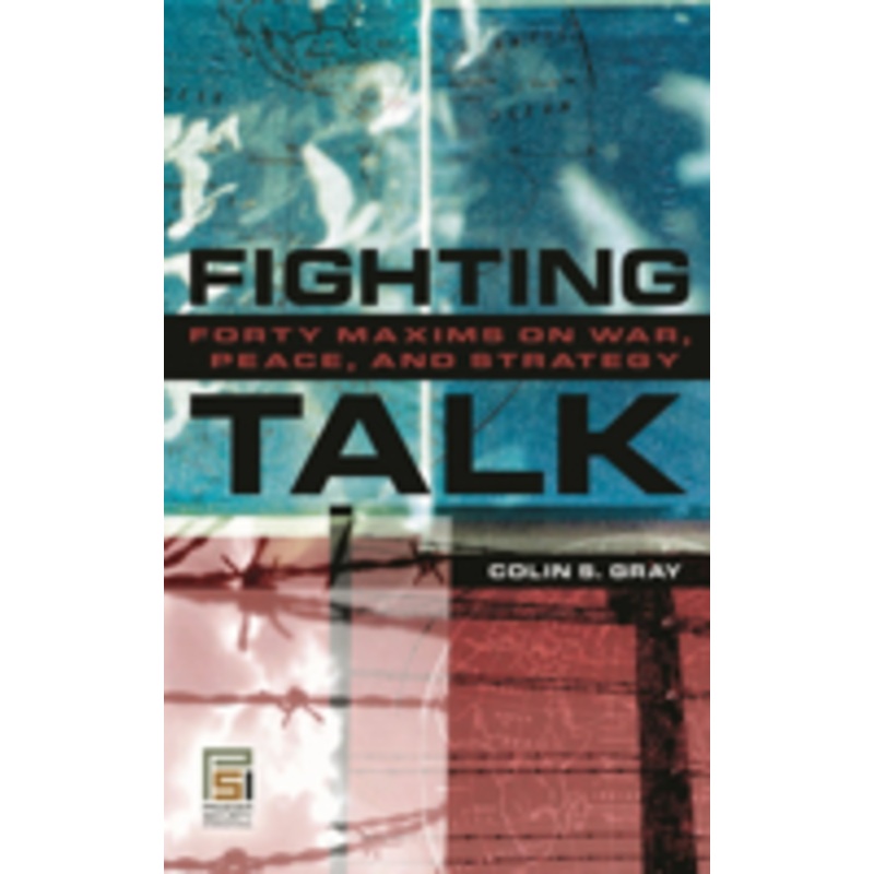 fighting talk: forty maxims on war, peace, and strategy