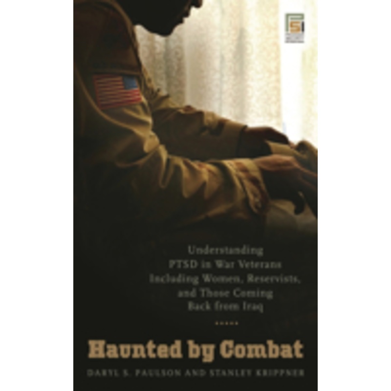 haunted by combat: understanding ptsd in war veterans including women, reservists, and those coming back from iraq