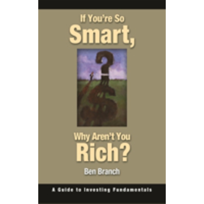 if you’re so smart, why aren’t you rich?: a guide to investing fundamentals