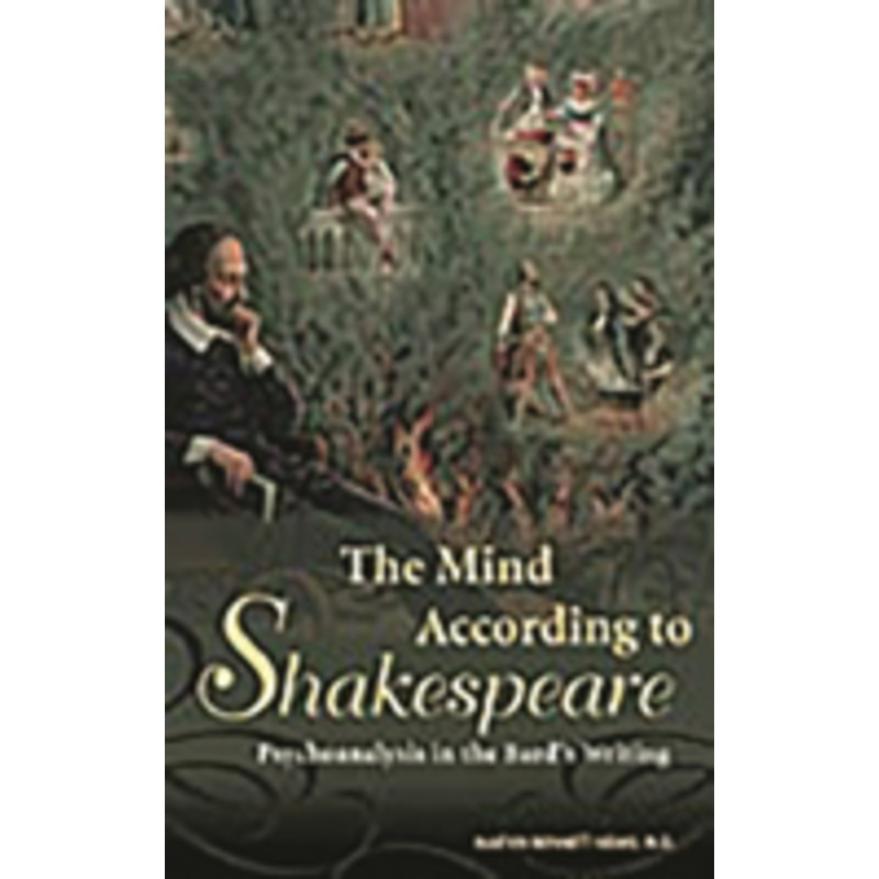 mind according to shakespeare: psychoanalysis in the bard’s writing