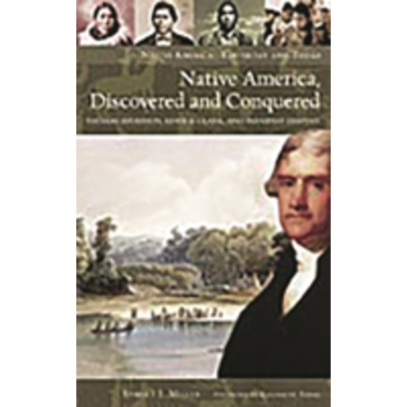 native america, discovered and conquered: thomas jefferson, lewis & clark, and manifest destiny