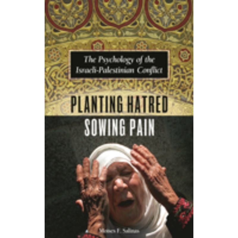 planting hatred, sowing pain: the psychology of the israeli-palestinian conflict