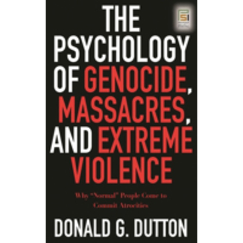 psychology of genocide, massacres, and extreme violence: why