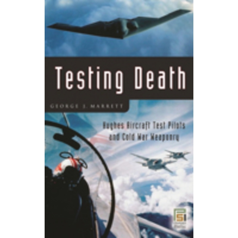 testing death: hughes aircraft test pilots and cold war weaponry