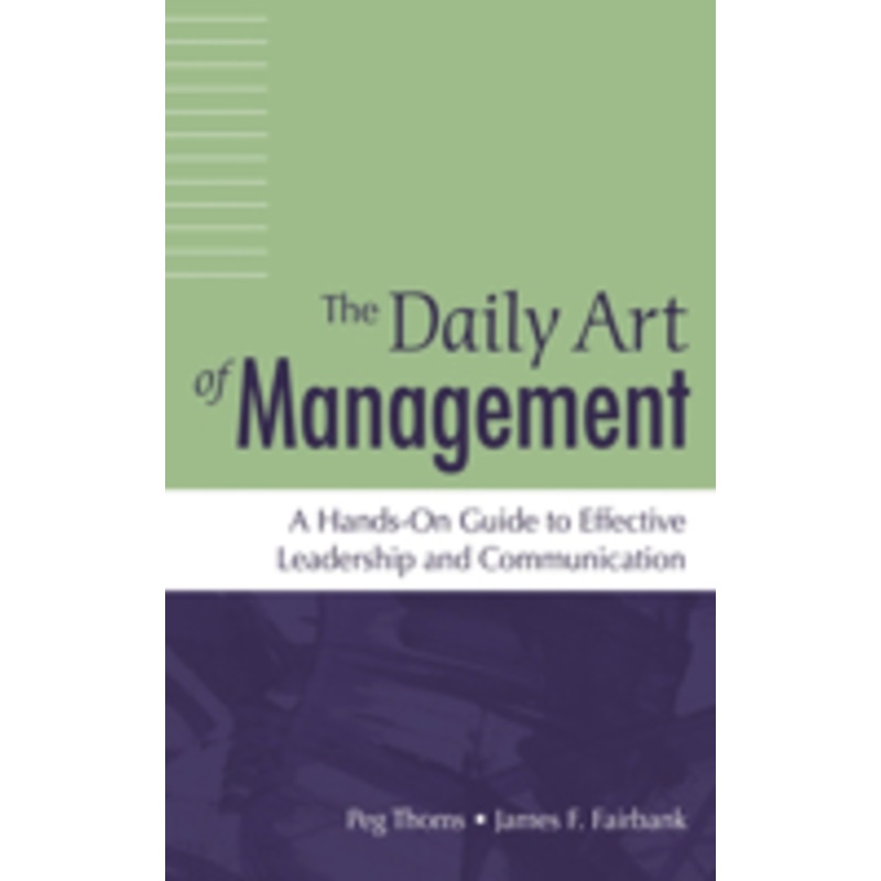 the daily art of management: a hands-on guide to effective leadership and communication