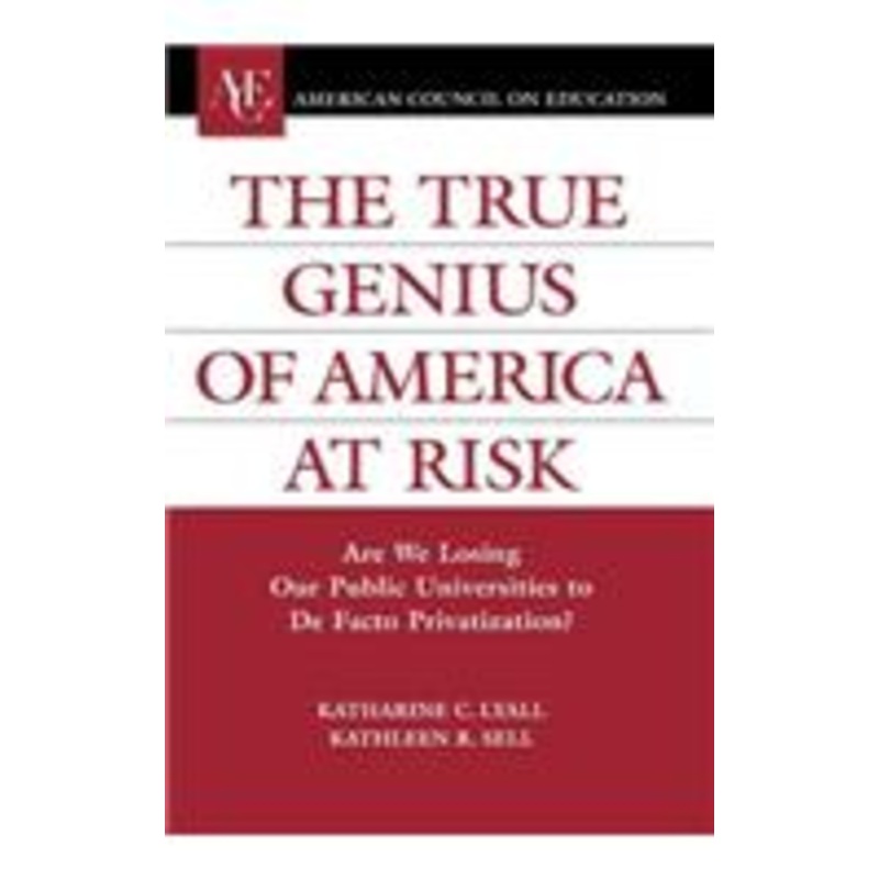 true genius of america at risk: are we losing our public universities to de facto privatization?