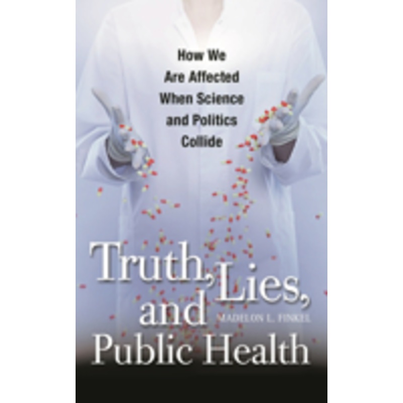 truth, lies, and public health: how we are affected when science and politics collide