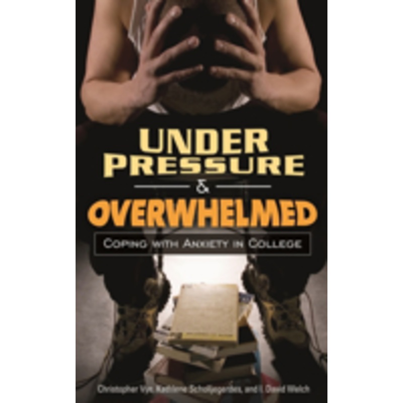 under pressure and overwhelmed: coping with anxiety in college