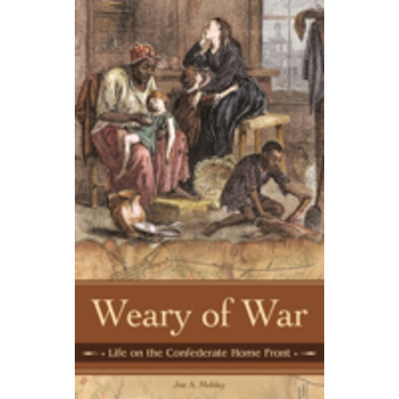 weary of war: life on the confederate home front