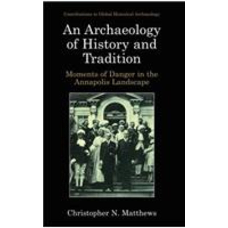 archaeology of history and tradition: moments of danger in the annapolis landscape