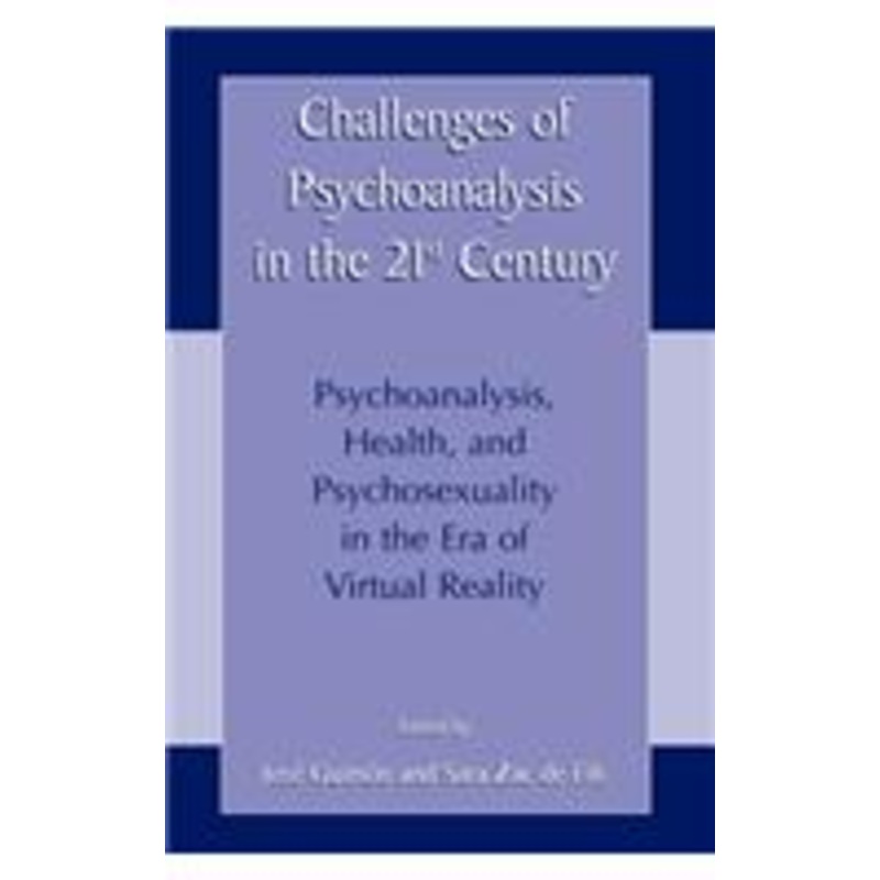 challenges of psychoanalysis in the 21st century: psychoanalysis, health, and psychosexuality in the era of virtual reality