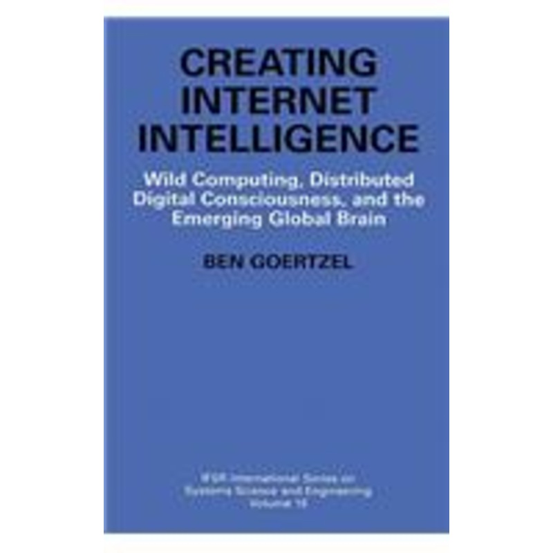 creating internet intelligence: wild computing, distributed digital consciousness, and the emerging global brain
