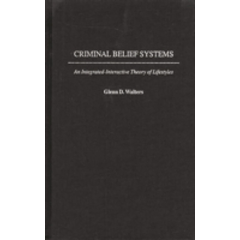 criminal belief systems: an integrated-interactive theory of lifestyles