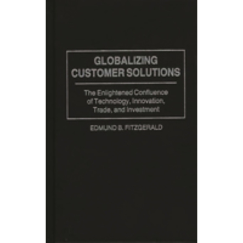 globalizing customer solutions: the enlightened confluence of technology, innovation, trade, and investment