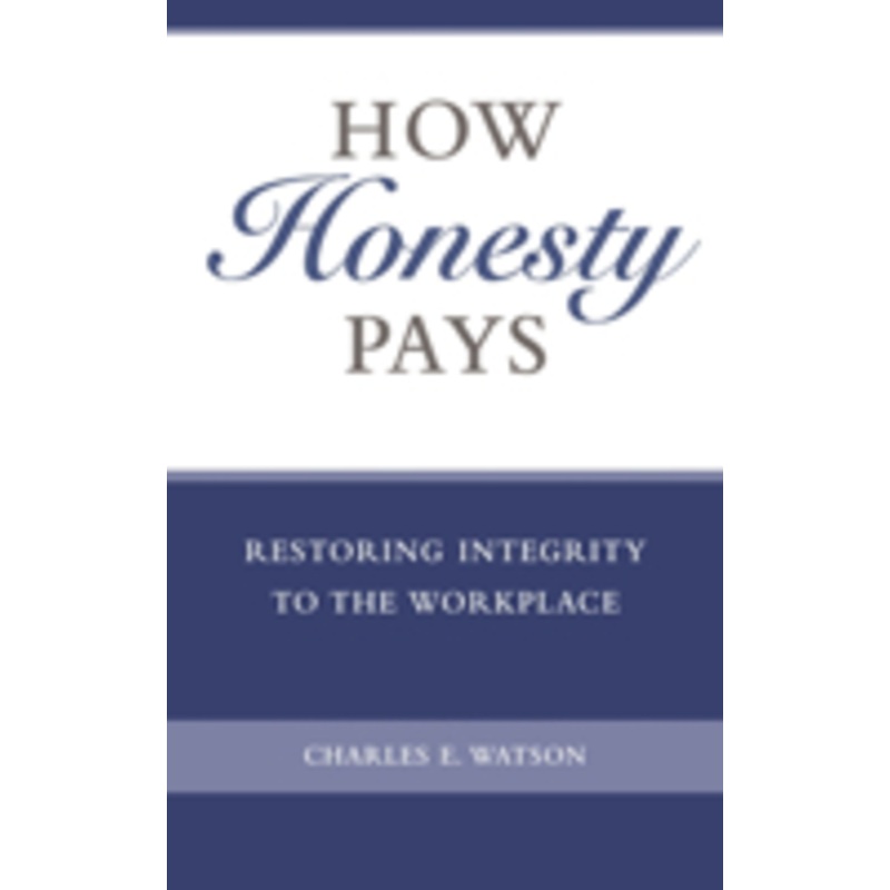 how honesty pays: restoring integrity to the workplace