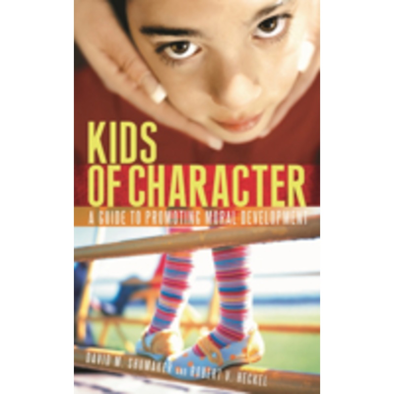 kids of character: a guide to promoting moral development