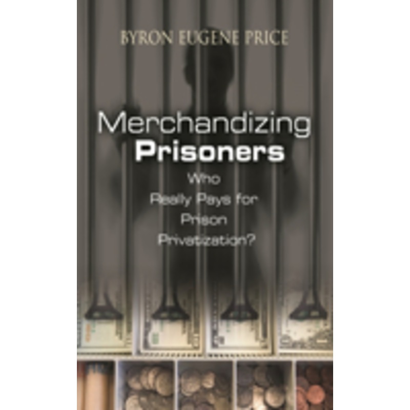 merchandizing prisoners: who really pays for prison privatization?