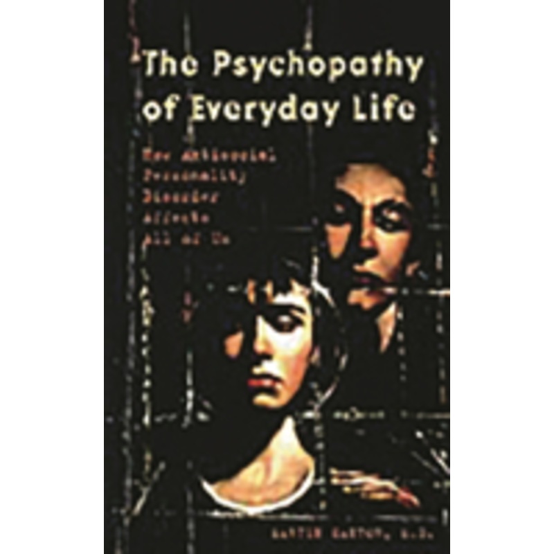 psychopathy of everyday life: how antisocial personality disorder affects all of us