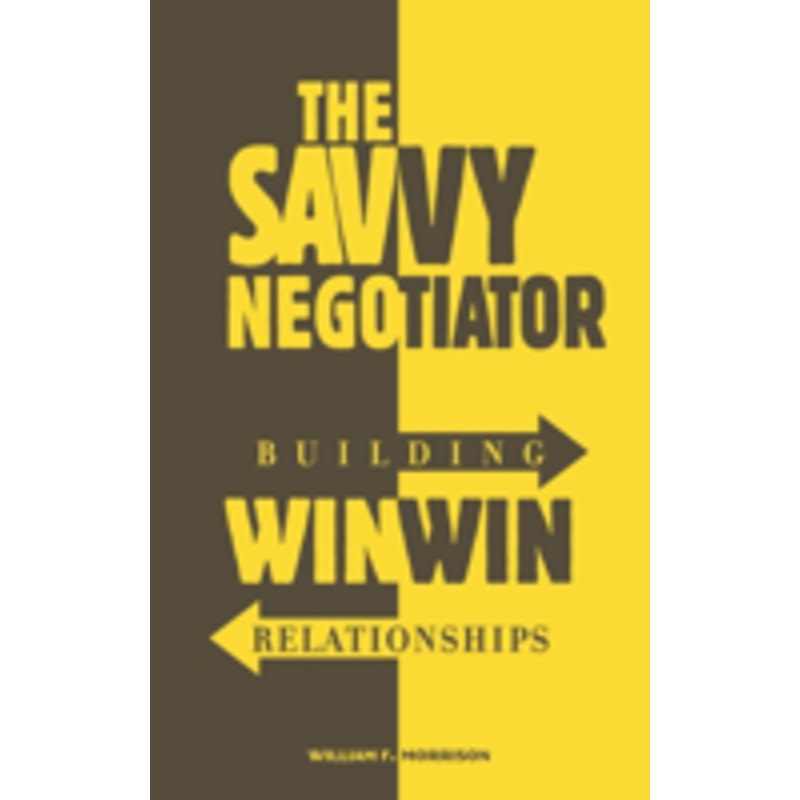 savvy negotiator: building win/win relationships