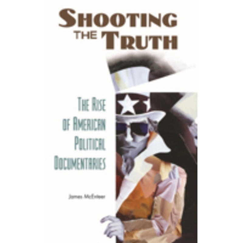 shooting the truth: the rise of american political documentaries