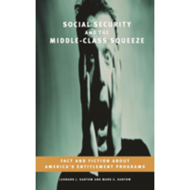 social security and the middle-class squeeze: fact and fiction about america’s entitlement programs