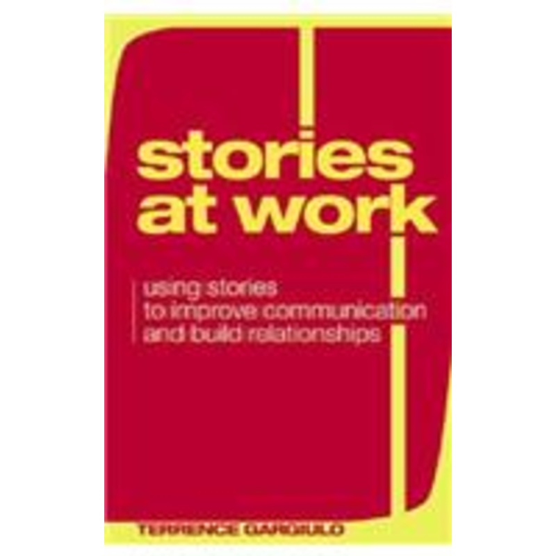 stories at work: using stories to improve communication and build relationships