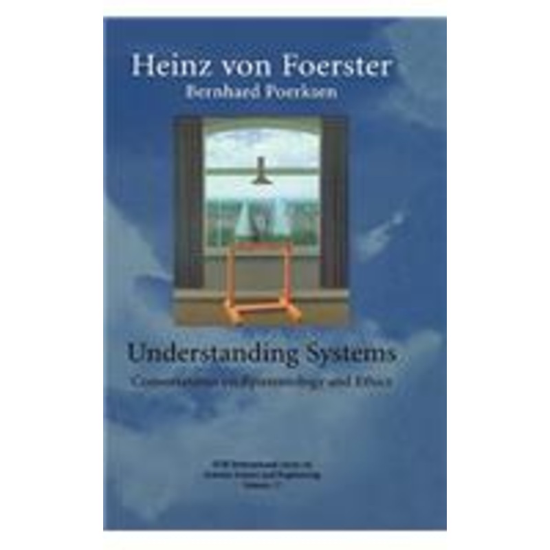 understanding systems: conversations on epistemology and ethics: conversations on epistemology and ethics