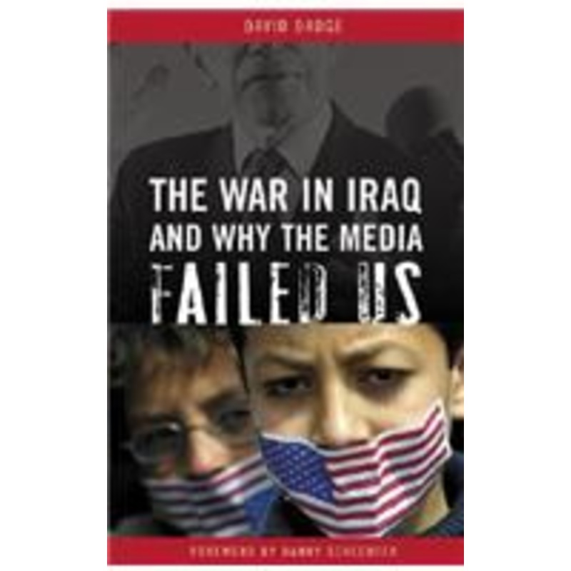 war in iraq and why the media failed us