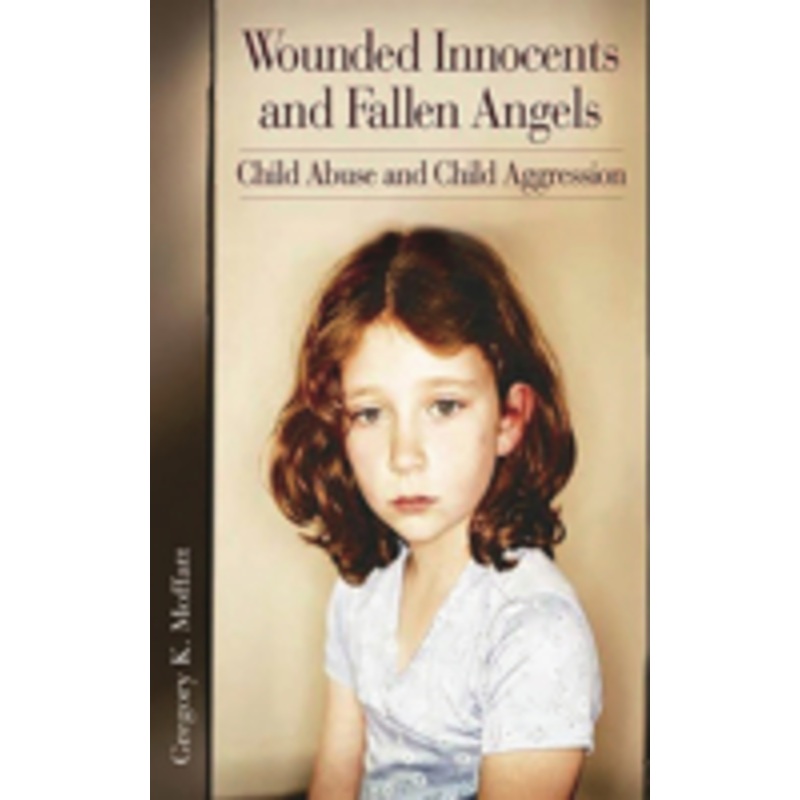 wounded innocents and fallen angels: child abuse and child aggression