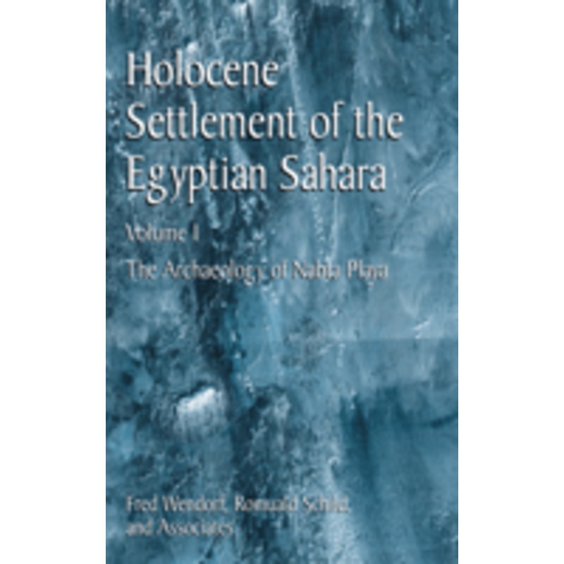 holocene settlement of the egyptian sahara: volume 1: the archaeology of nabta playa