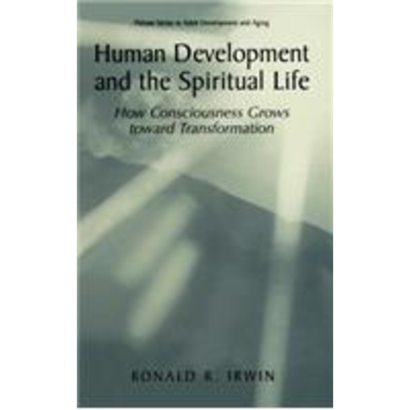 human development and the spiritual life: how consciousness grows toward transformation