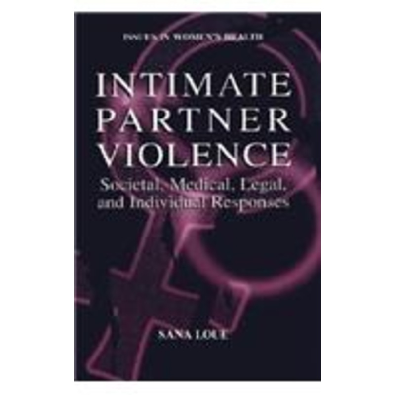 intimate partner violence: societal, medical, legal, and individual responses