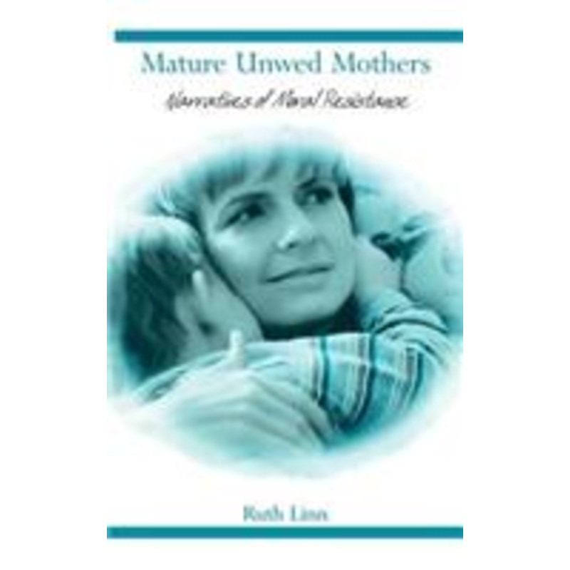 mature unwed mothers: narratives of moral resistance