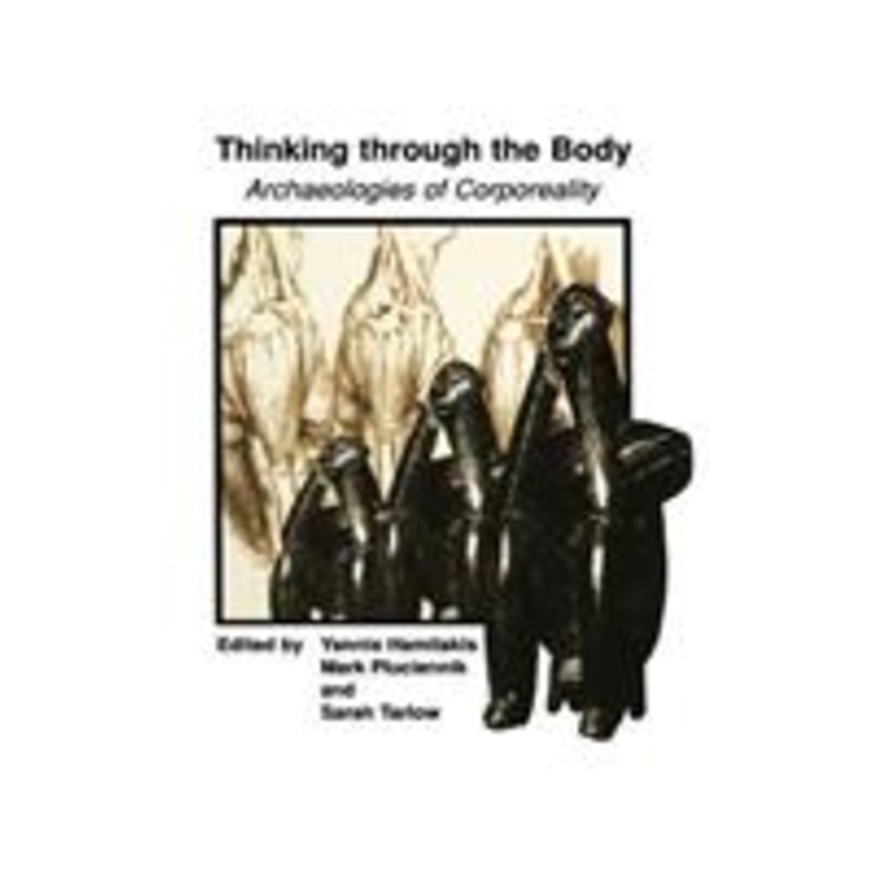 thinking through the body: archaeologies of corporeality