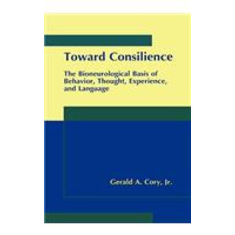 toward consilience: the bioneurological basis of behavior, thought, experience, and language
