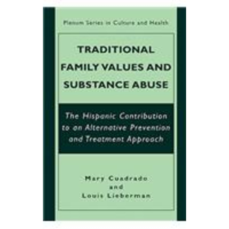 traditional family values and substance abuse: the hispanic contribution to an alternative prevention and treatment approach
