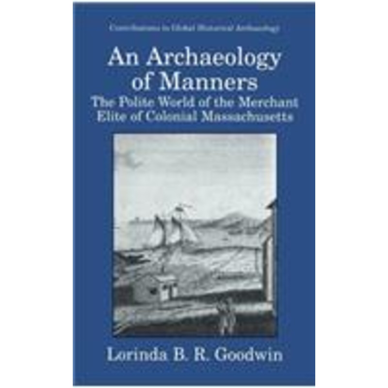 archaeology of manners: the polite world of the merchant elite of colonial massachusetts