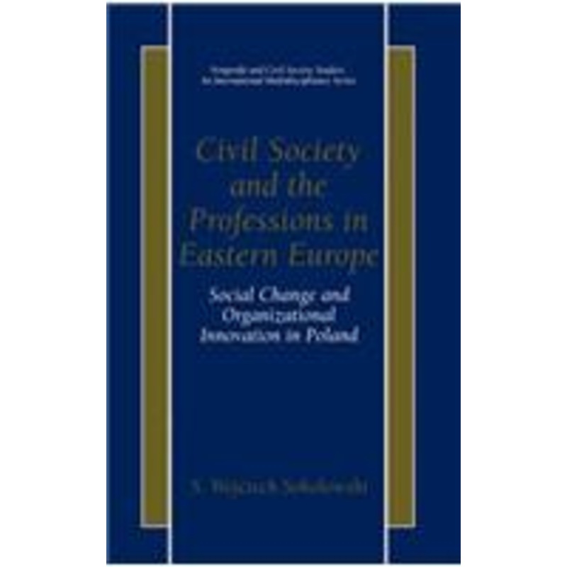 civil society and the professions in eastern europe: social change and organizational innovation in poland