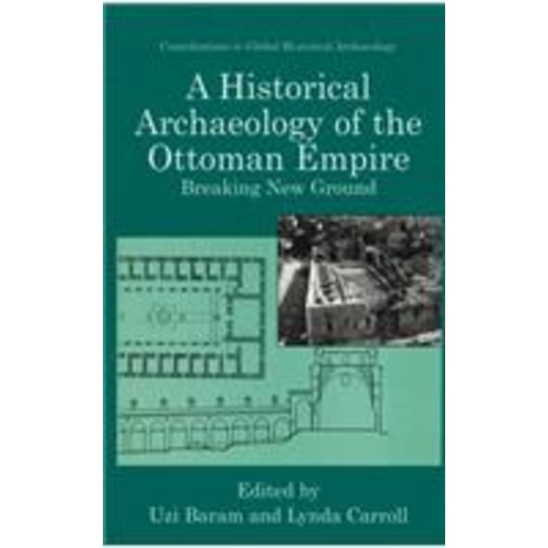 historical archaeology of the ottoman empire: breaking new ground